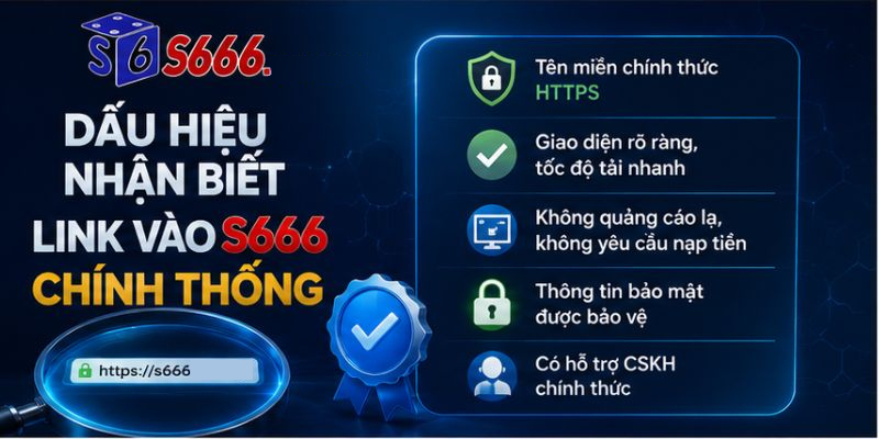 Dấu Hiệu Nhận Biết Link Vào S666 Chính Thống