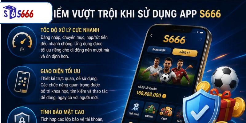 Ưu Điểm Vượt Trội Khi Sử Dụng App Giải Trí Của S666