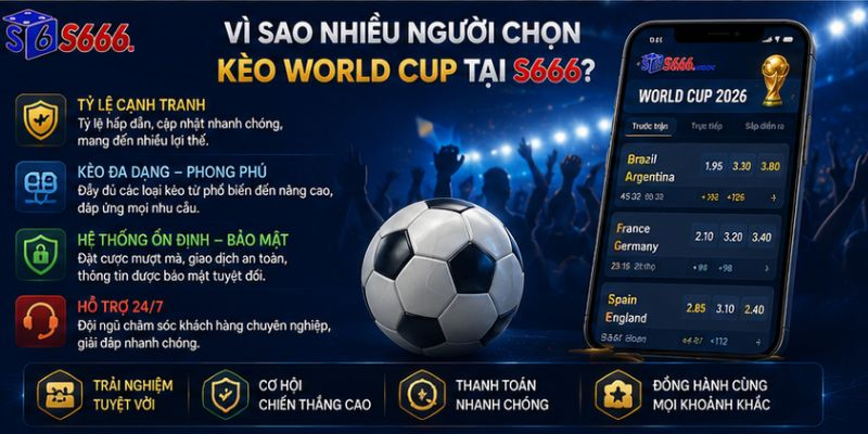 Vì Sao Nhiều Người Chọn Kèo World Cup Tại S666?