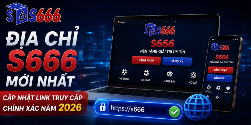địa chỉ s666 mới nhất