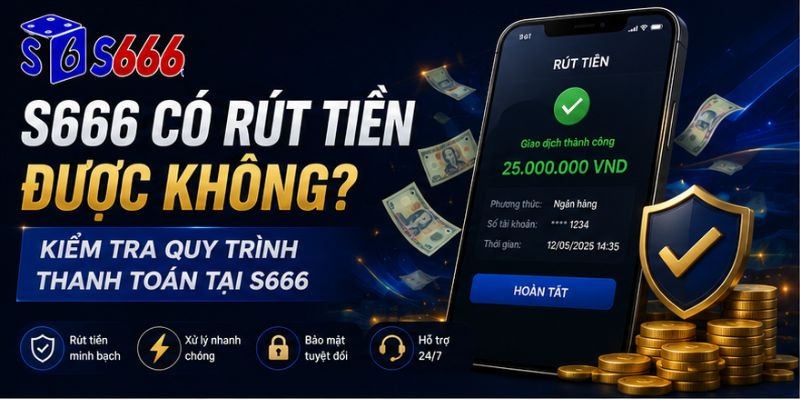 nhà cái s666 có rút tiền được không